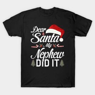 Dear Santa My Nephew Did It Funny T-Shirt